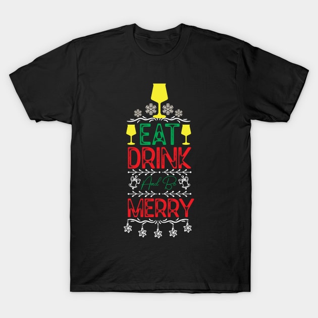 Eat Drink and Be Merry Funny - Christmas Event Drinking Saying T-Shirt by KAVA-X